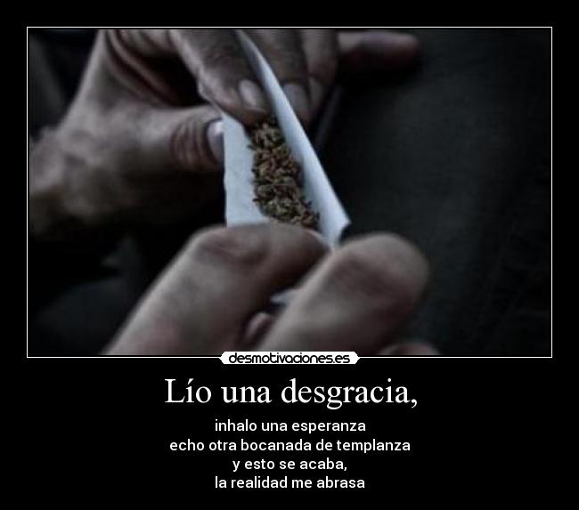 Lío una desgracia, -