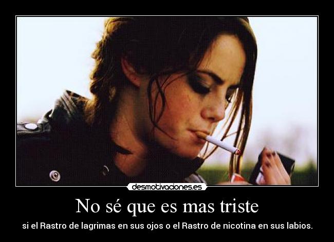 No sé que es mas triste -