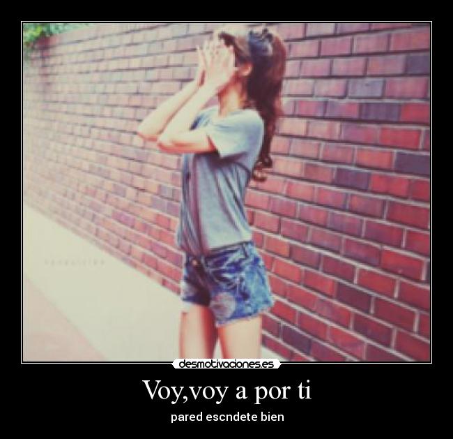 Voy,voy a por ti - pared escndete bien