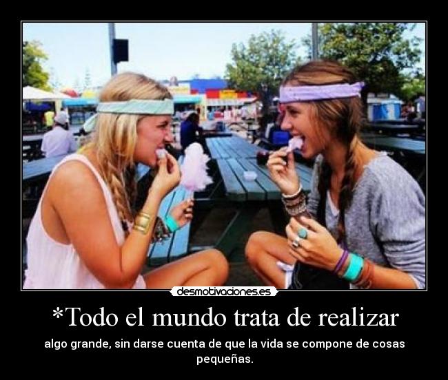 *Todo el mundo trata de realizar -