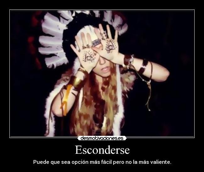 Esconderse - Puede que sea opción más fácil pero no la más valiente.