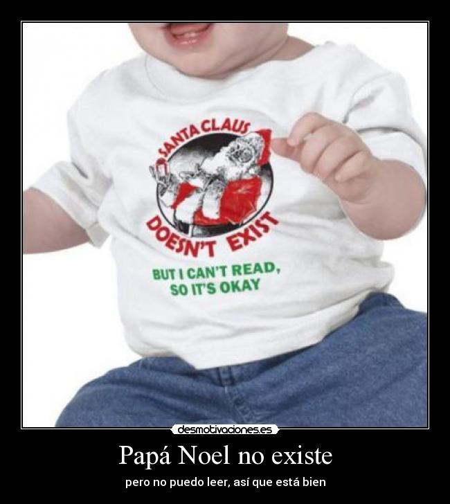 carteles santa claus doesnt exist but cant read its okay desmotivaciones