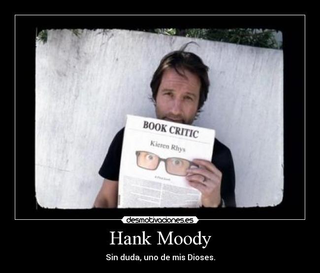 Hank Moody - Sin duda, uno de mis Dioses.
