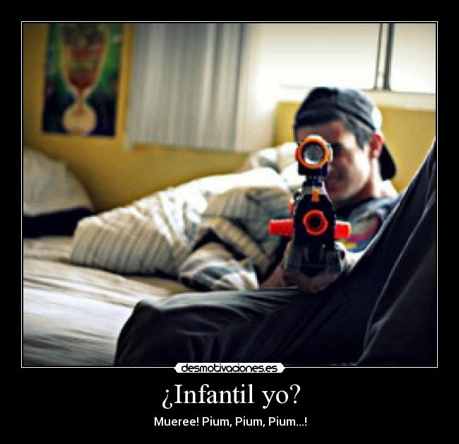 ¿Infantil yo? - 