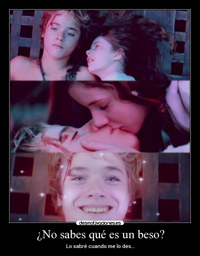 ¿No sabes qué es un beso? -