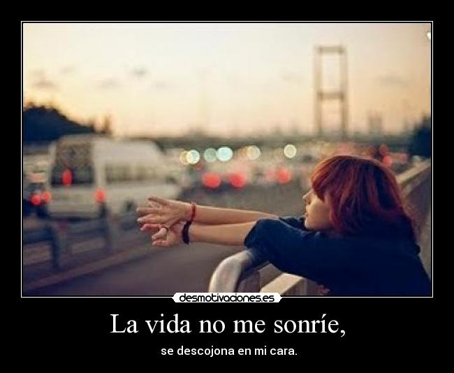 La vida no me sonríe, - 