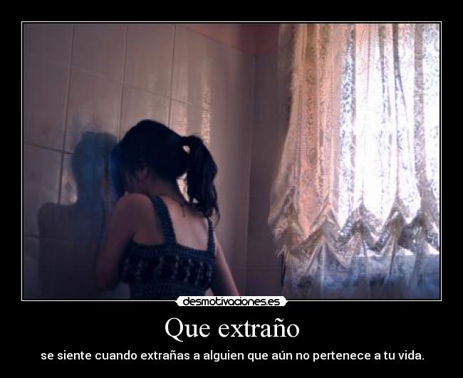 Que extraño -