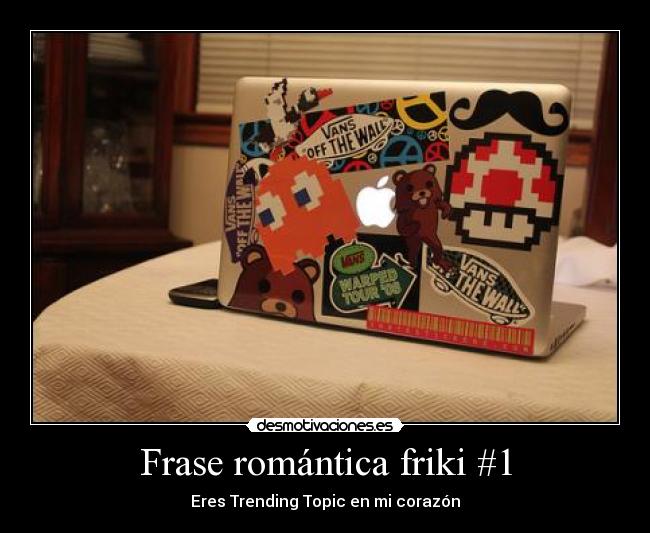 Frase romántica friki #1 - Eres Trending Topic en mi corazón
