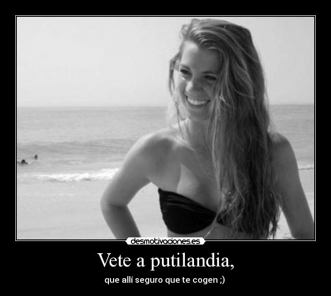 Vete a putilandia, -
