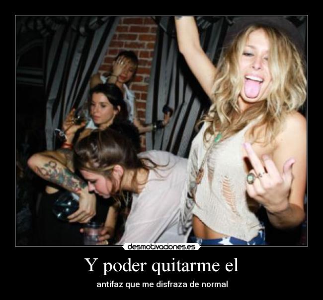 Y poder quitarme el - 