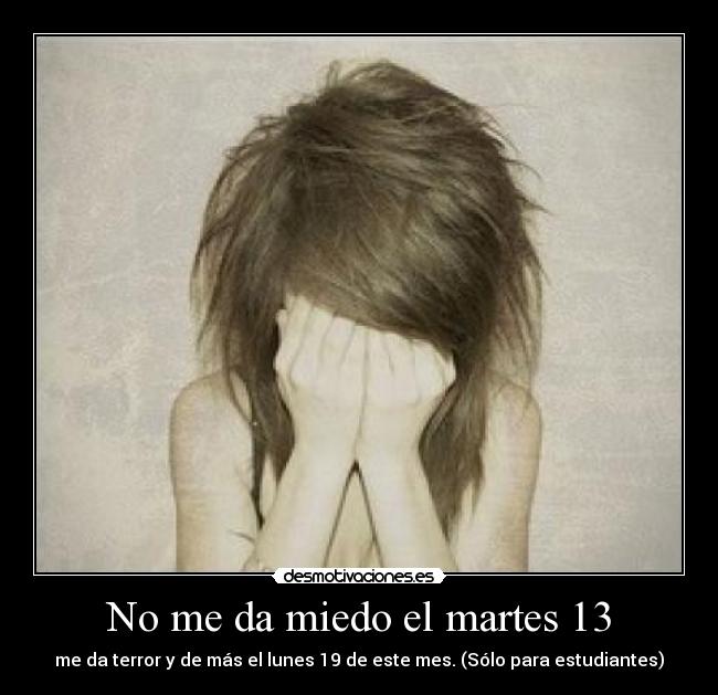 No me da miedo el martes 13 - me da terror y de más el lunes 19 de este mes. (Sólo para estudiantes)