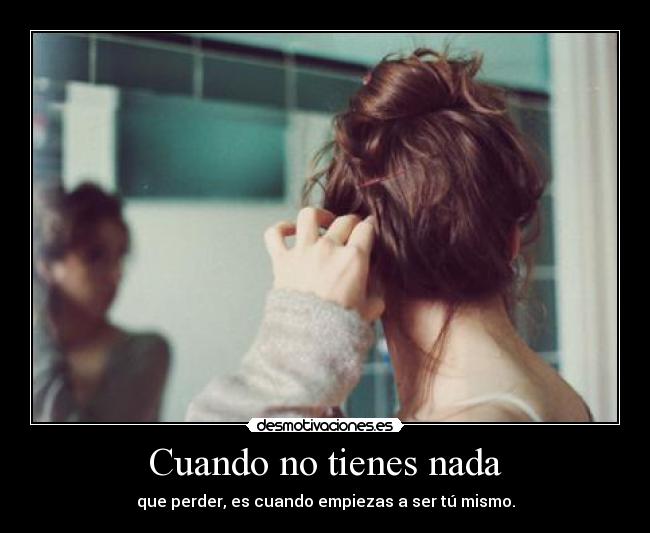 Cuando no tienes nada - 