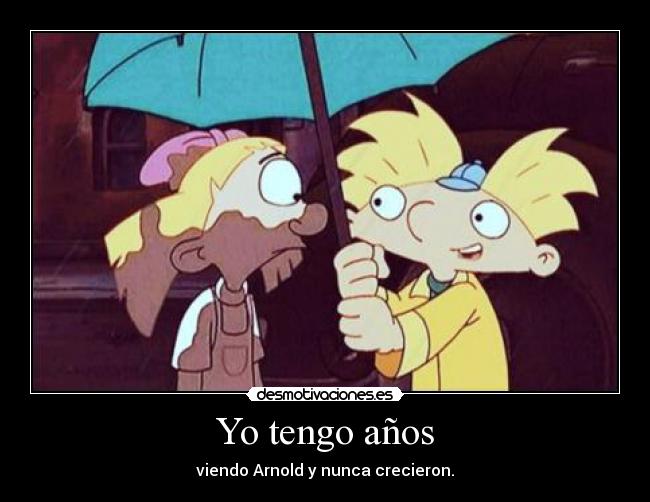 Yo tengo años - viendo Arnold y nunca crecieron.