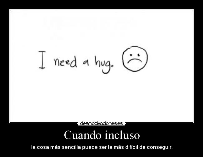 Cuando incluso - la cosa más sencilla puede ser la más difícil de conseguir.