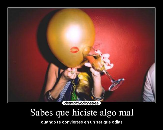 Sabes que hiciste algo mal - cuando te conviertes en un ser que odias