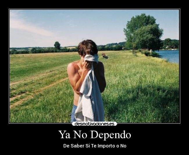 Ya No Dependo - De Saber Si Te Importo o No