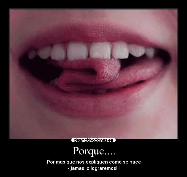 Porque.... -