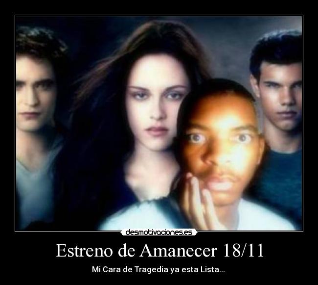 Estreno de Amanecer 18/11 - Mi Cara de Tragedia ya esta Lista...