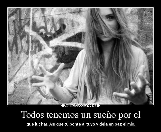 Todos tenemos un sueño por el -