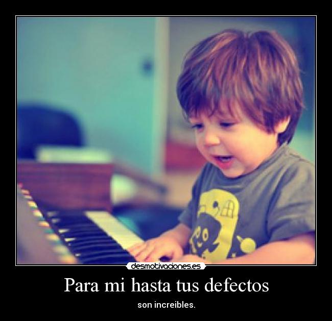 Para mi hasta tus defectos - 