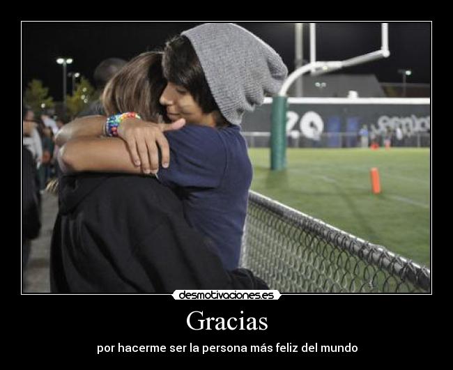 Gracias - por hacerme ser la persona más feliz del mundo