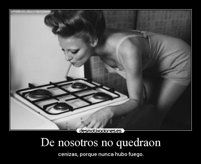 carteles nosotros amor fuego cenizas desmotivaciones