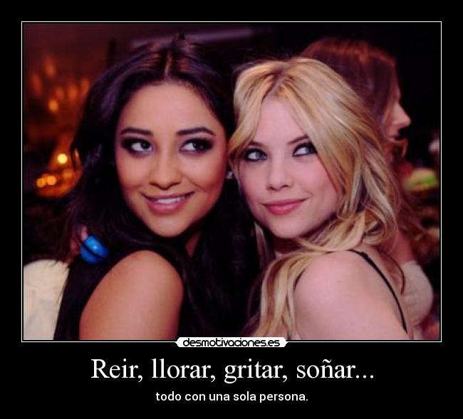 Reir, llorar, gritar, soñar... - todo con una sola persona.