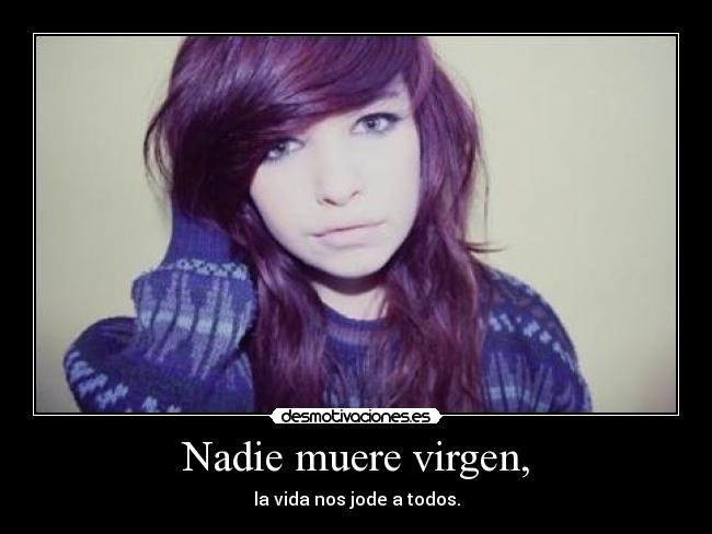Nadie muere virgen, -