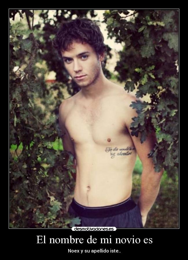 El nombre de mi novio es - Noex y su apellido iste..