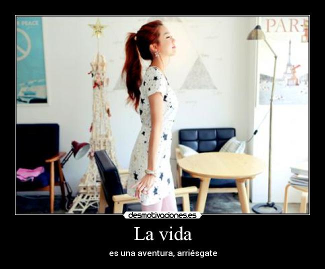 La vida - es una aventura, arriésgate