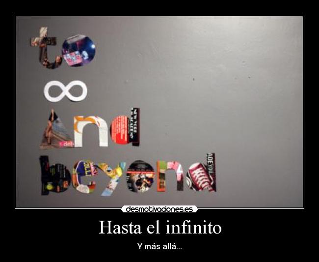 Hasta el infinito - Y más allá...
