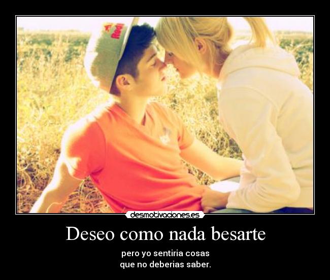 Deseo como nada besarte - 