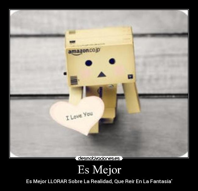 Es Mejor - Es Mejor LLORAR Sobre La Realidad, Que Reír En La Fantasía