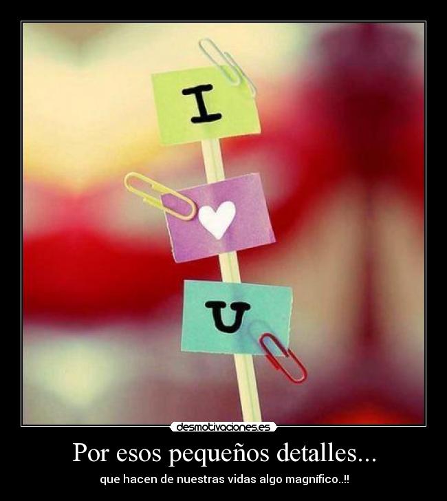 Por esos pequeños detalles... - 