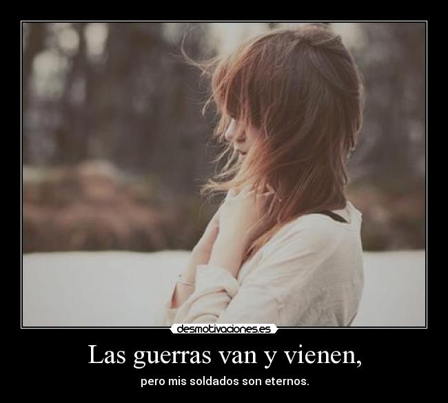 Las guerras van y vienen, -