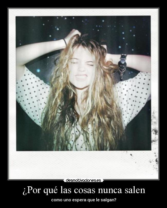 ¿Por qué las cosas nunca salen -
