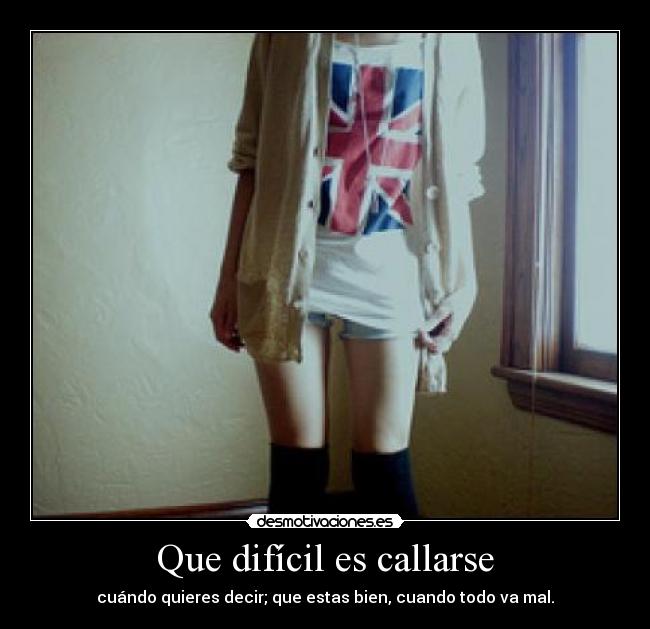 Que difícil es callarse - 