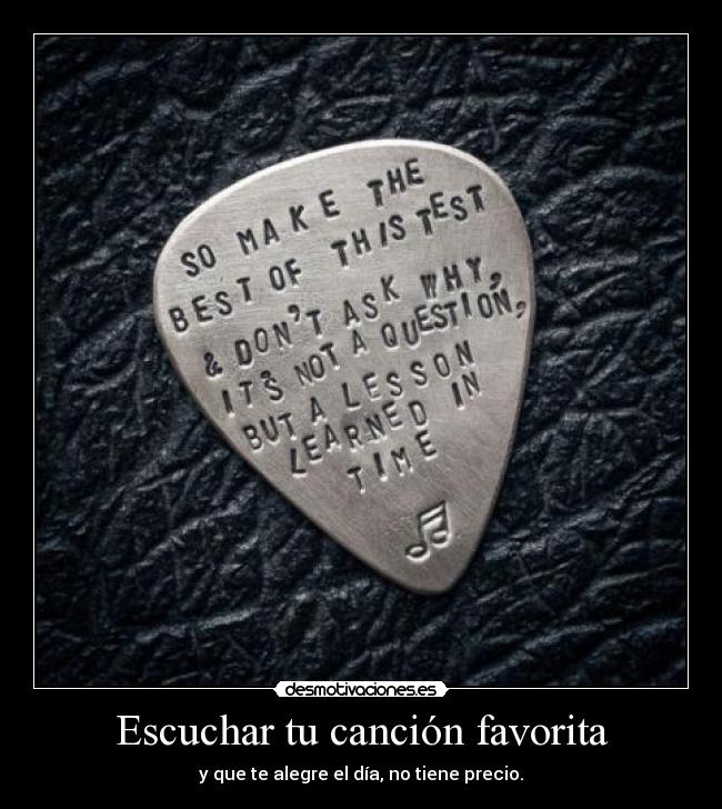 Escuchar tu canción favorita - y que te alegre el día, no tiene precio.