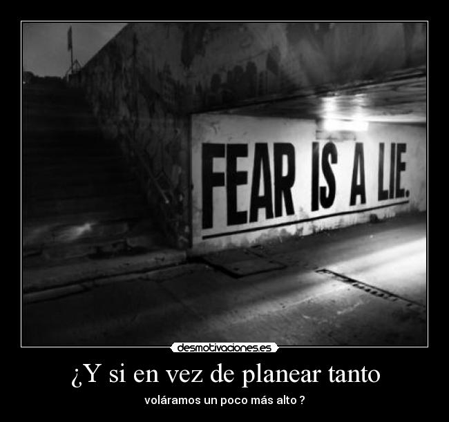 ¿Y si en vez de planear tanto - voláramos un poco más alto ?