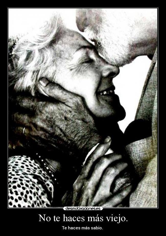 No te haces más viejo. - 