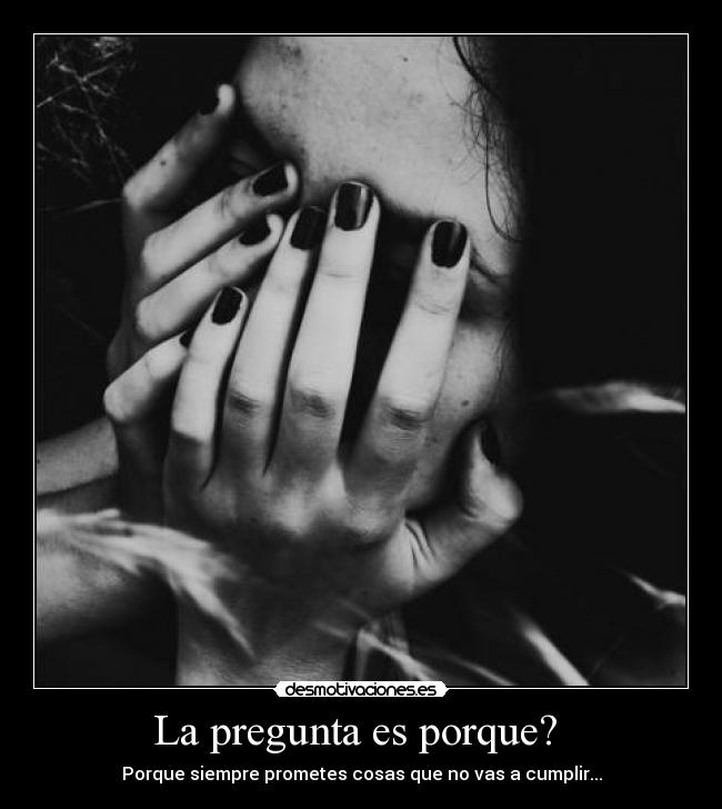 La pregunta es porque? -