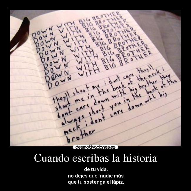 Cuando escribas la historia - de tu vida,
no dejes que nadie más
que tu sostenga el lápiz.