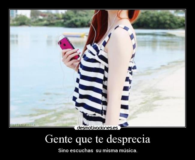 Gente que te desprecia -