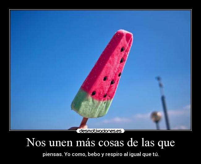 Nos unen más cosas de las que - 