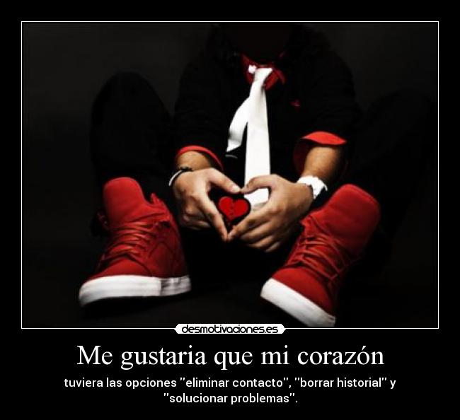 Me gustaria que mi corazón - tuviera las opciones eliminar contacto, borrar historial y solucionar problemas.