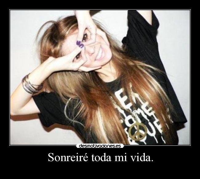 Sonreiré toda mi vida. - 