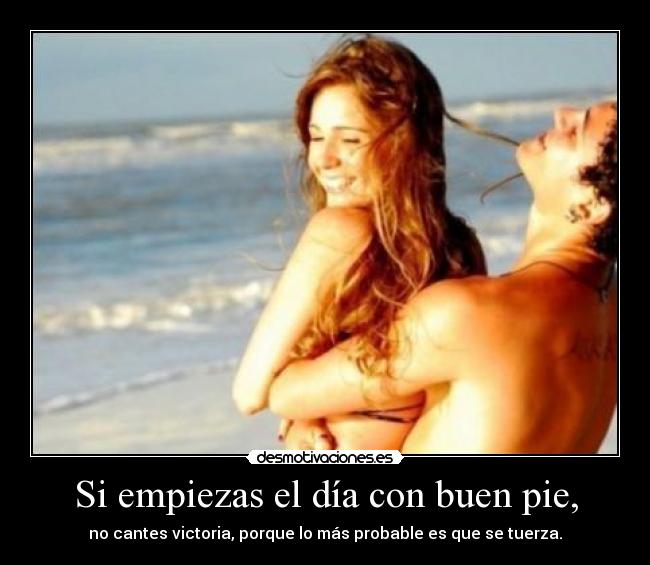 Si empiezas el día con buen pie, - 