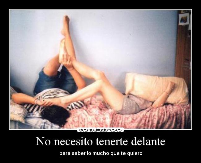 No necesito tenerte delante -