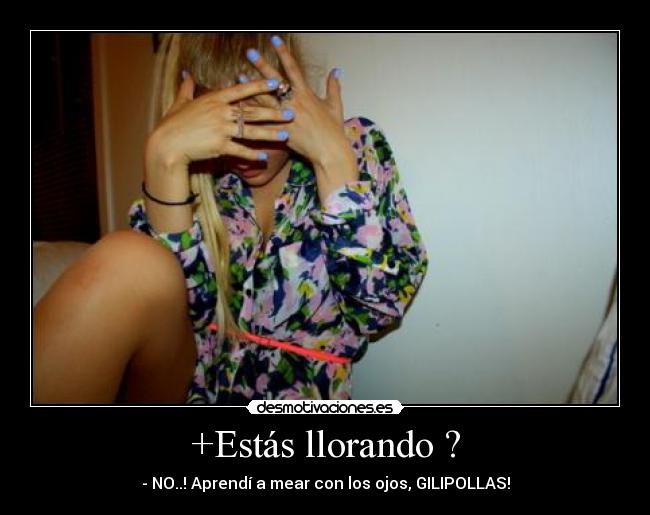 +Estás llorando ? - 