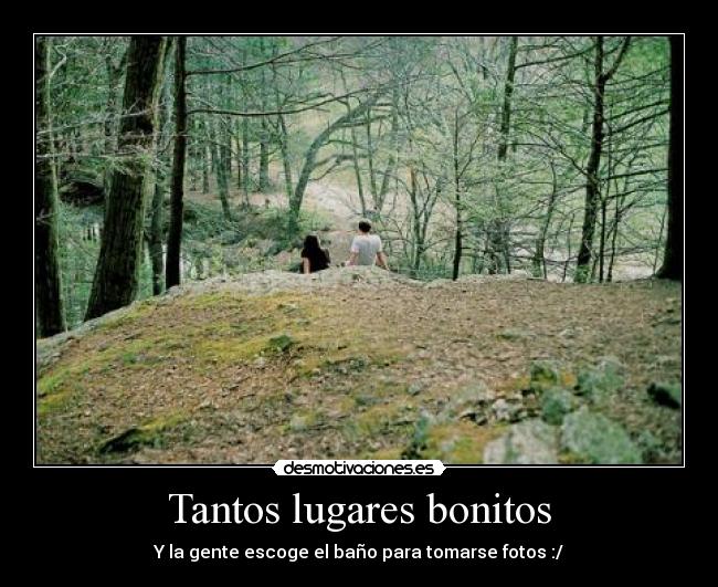 Tantos lugares bonitos - Y la gente escoge el baño para tomarse fotos :/